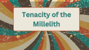 tenacity of the millelith